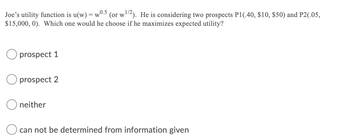  Joe's utility function is u(w) = w0.5 (or w1/2). He is