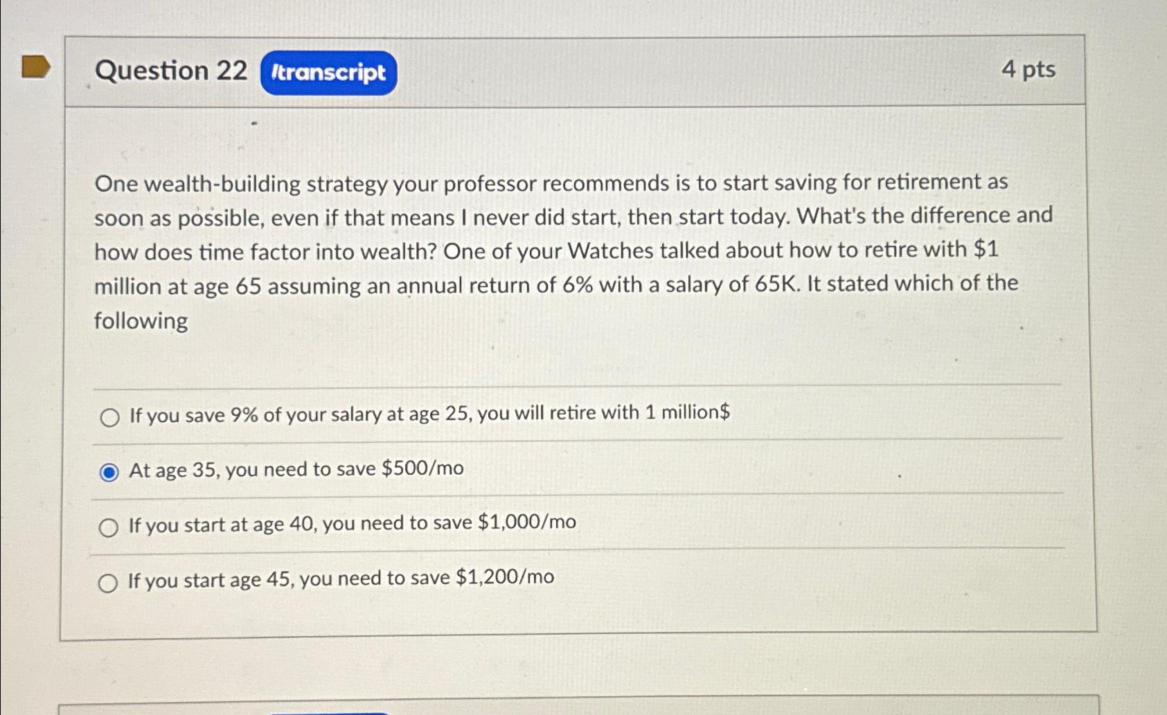  Question 22 4 pts One wealth-building strategy your professor recommends is