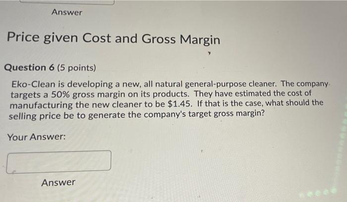  Answer Price given Cost and Gross Margin Question 6 (5 points)