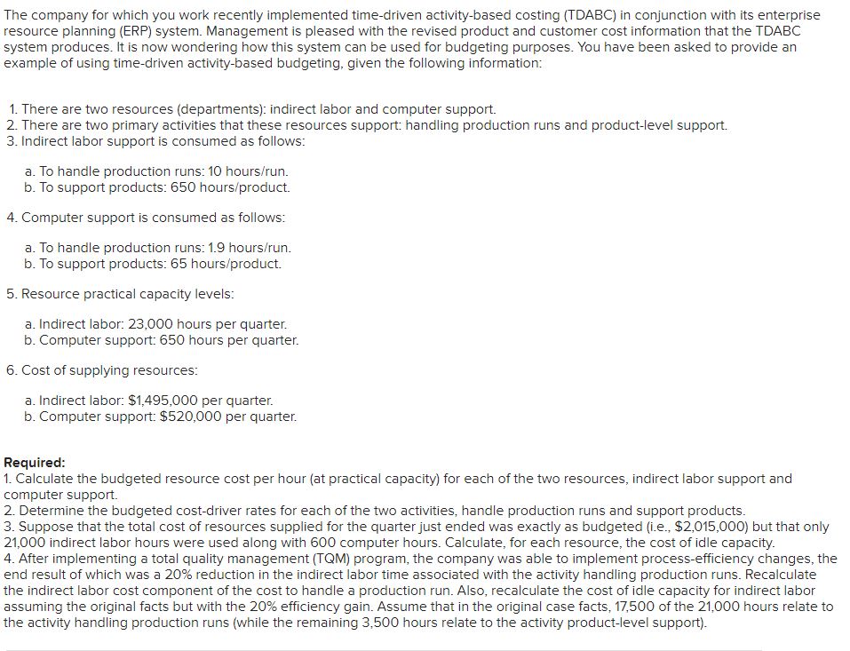 The company for which you work recently implemented time-driven activity-based costing
