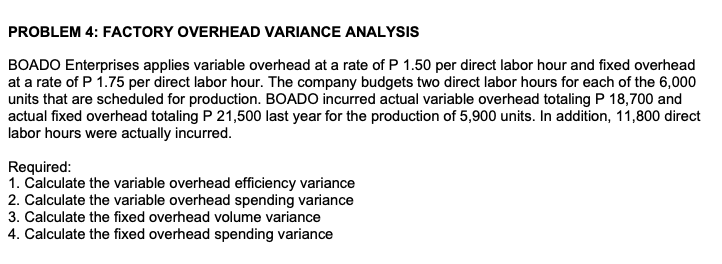  PROBLEM 4: FACTORY OVERHEAD VARIANCE ANALYSIS BOADO Enterprises applies variable overhead