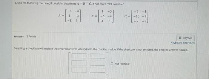  Given the following matrices, if possible, determine A + B +