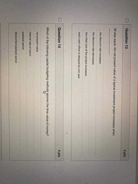  Question 13 4 pts All else equal, the net present value
