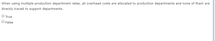  When using multiple production department rates, all overhead costs are allocated