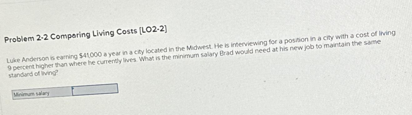  Problem 2-2 Comparing Living Costs [LO2-2] Luke Anderson is earning $41,000