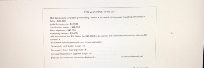  Type your answer in the box. ABC Company Is considering eliminating