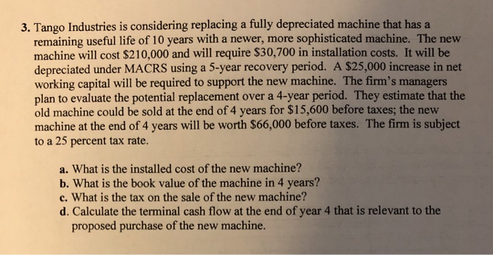  Without using excel. 3. Tango Industries is considering replacing a fully