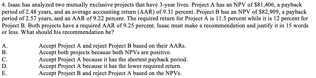 4. Isaac has analyzed two mutually exclusive projects that have 3-year