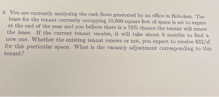  4. You are currently analyzing the cash flows generated by an