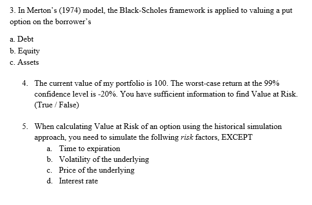 3. In Merton's (1974) model, the Black-Scholes framework is applied to
