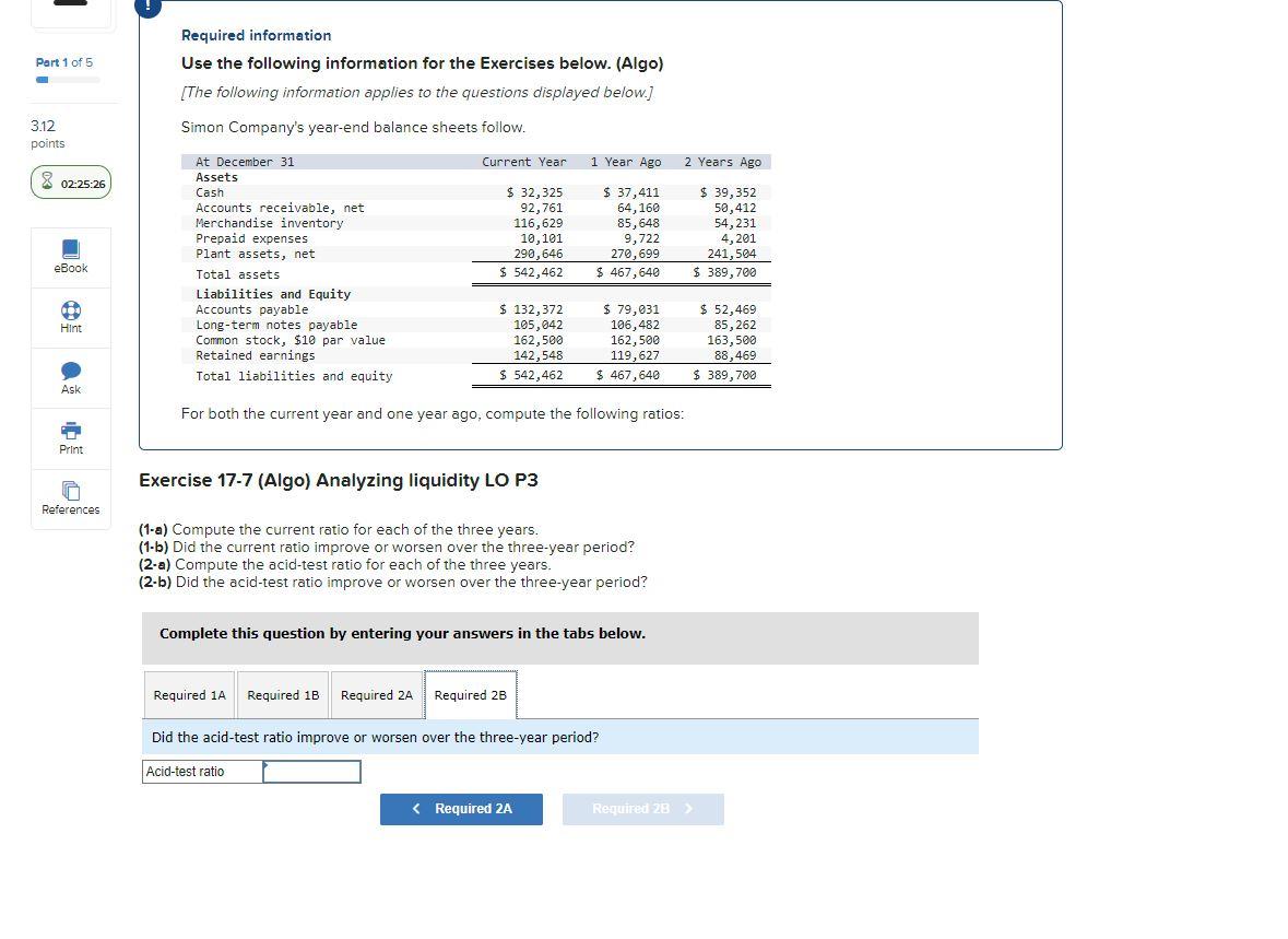 compute the following ratios: Exercise 17-7 (Algo) Analyzing liquidity LO P3 (1-a)