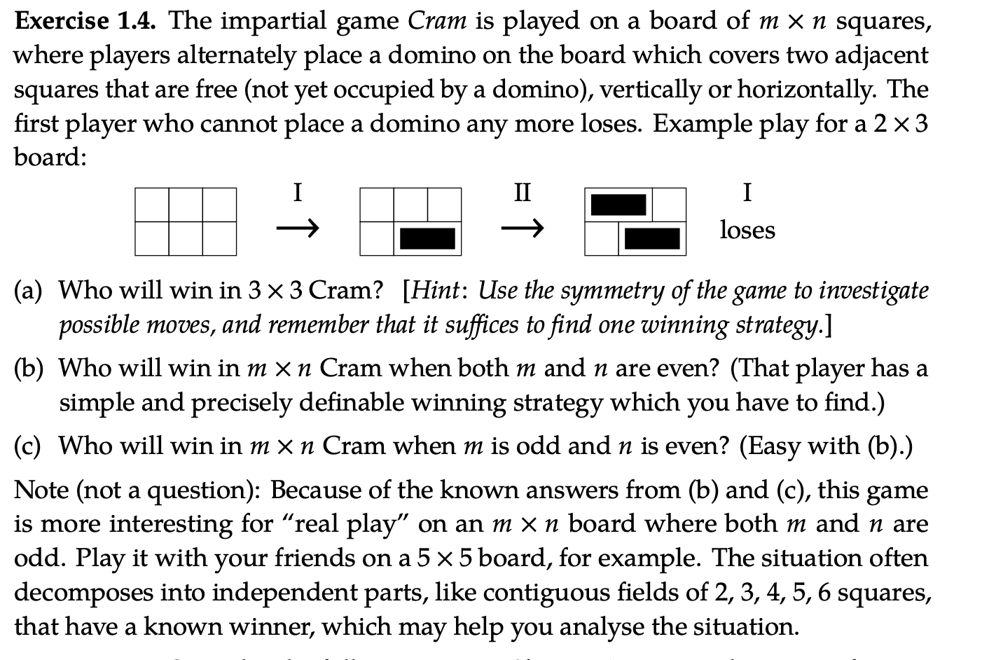  Exercise 1.4. The impartial game Cram is played on a board
