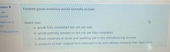  Finished goods inventory would normally include: estion 1 yet wered arked