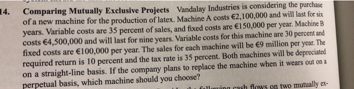  14. Comparing Mutually Exclusive Projects Vandalay Industries is considering the purchase