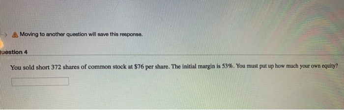 > Moving to another question will save this response. muestion 4