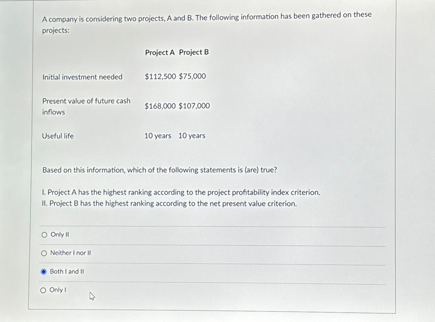  A company is considering two projects, A and B. The following