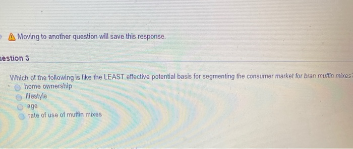  A Moving to another question will save this response. destion 3