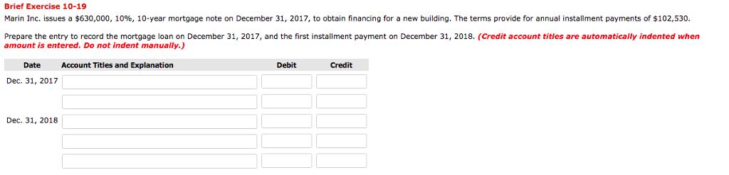 Brief Exercise 10-19 Marin Inc. issues a $630,000, 10%, 10-year mortgage