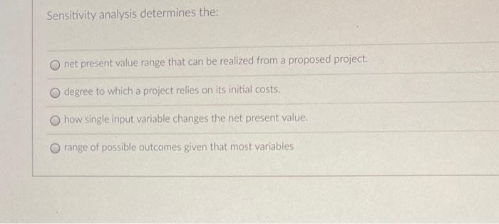  Sensitivity analysis determines the: net present value range that can be