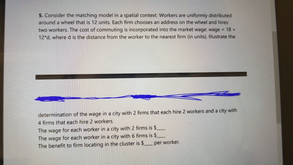  5. Consider the matching model in a spatial context. Workers are