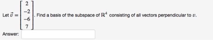  Let u = 2 -2 -6 7 Find a basis of
