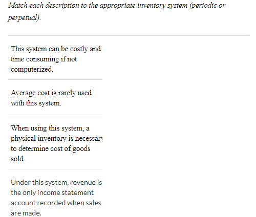  Match each description to the appropriate inventory system (periodic or perpetual).