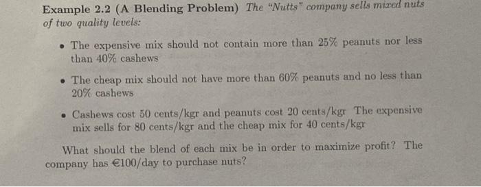  Example 2.2 (A Blending Problem) The "Nutts" company sells mixed nuts
