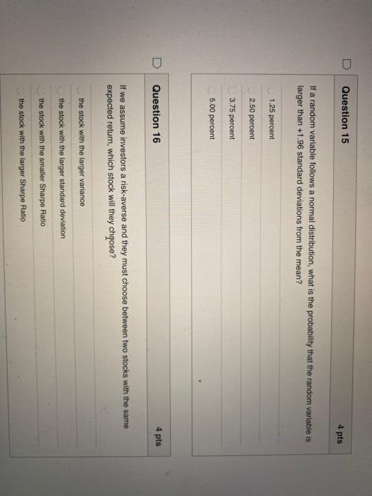  Question 15 4 pts If a random variable follows a normal