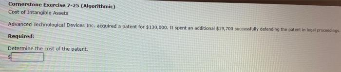  Cornerstone Exercise 7-25 (Algorithmic) Cost of Intangible Assets Advanced Technological Devices