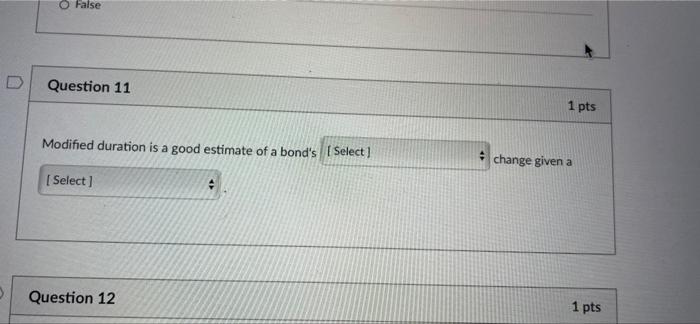  O False Question 11 1 pts Modified duration is a good