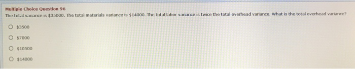  Multiple Choice Question 96 The total variance is $35000. The total