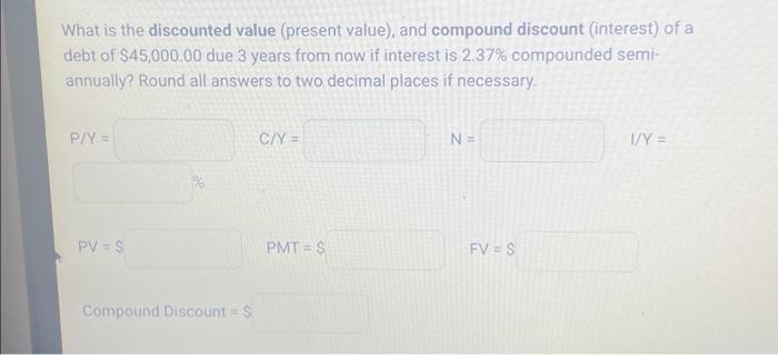  What is the discounted value (present value), and compound discount (interest)