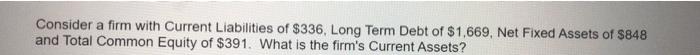 will rate. show steps clearly please Consider a firm with Current Liabilities