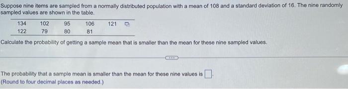 108 and a standard deviation of 16 . The nine randomly sampled