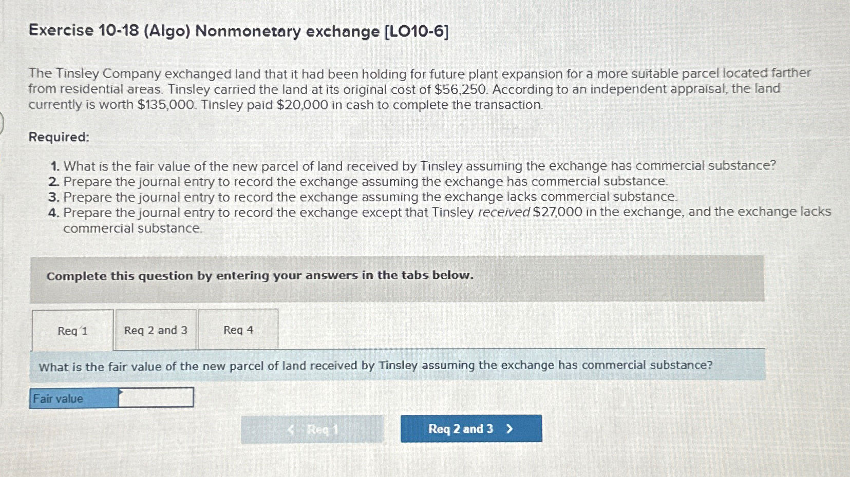  Exercise 10-18(Algo) Nonmonetary exchange [LO10-6] The Tinsley Company exchanged land that