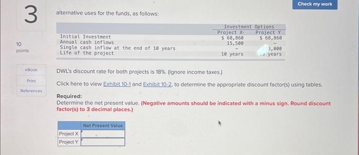 determine the net present value alternative uses for the funds, as follows: