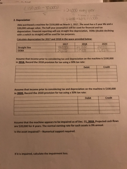  (150,000 -- 30,000) = 24000 every year. 2000 - 2. Depreciation