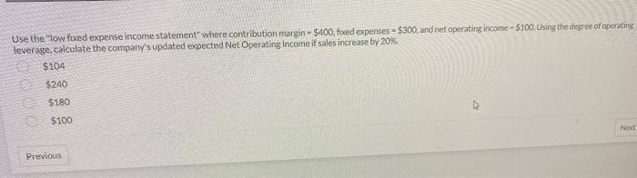  Use the "low foxed expense income statement" where contribution margin -
