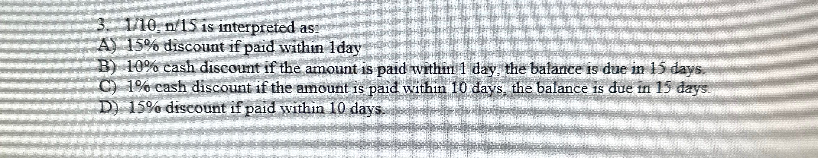  110,n15 is interpreted as: A)15% discount if paid within 1 day
