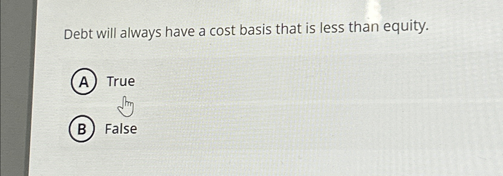 Debt will always have a cost basis that is less than equity.