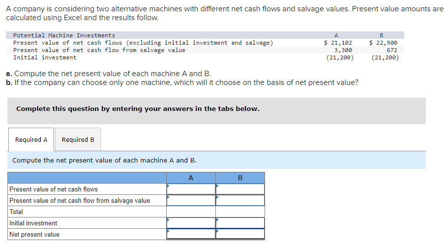  A company is considering two alternative machines with different net cash