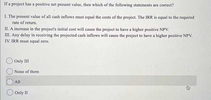  If a project has a positive net present value, then which
