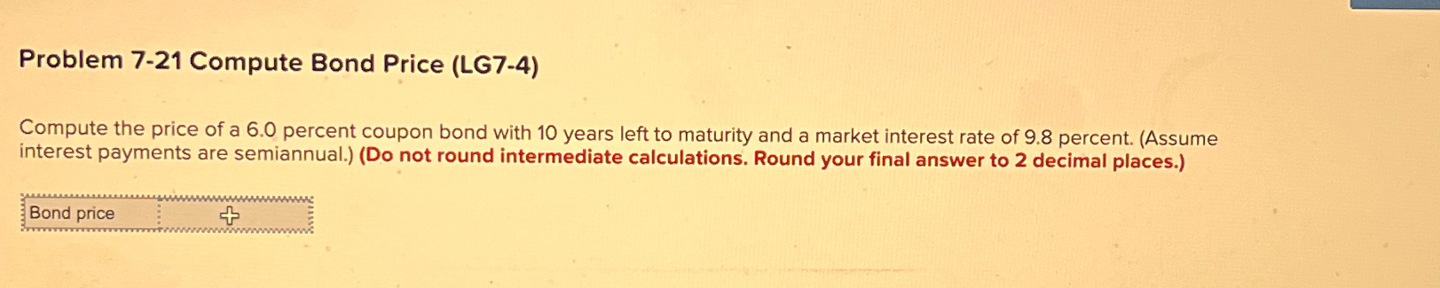 Problem 7-21 Compute Bond Price (LG7-4) Compute the price of a