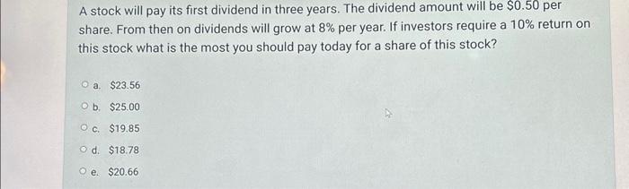  A stock will pay its first dividend in three years. The