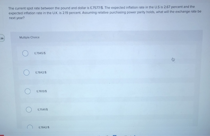  The current spot rate between the pound and dollar is .7577/$.