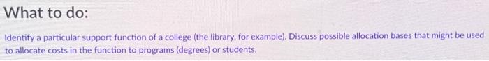  What to do: Identify a particular support function of a college