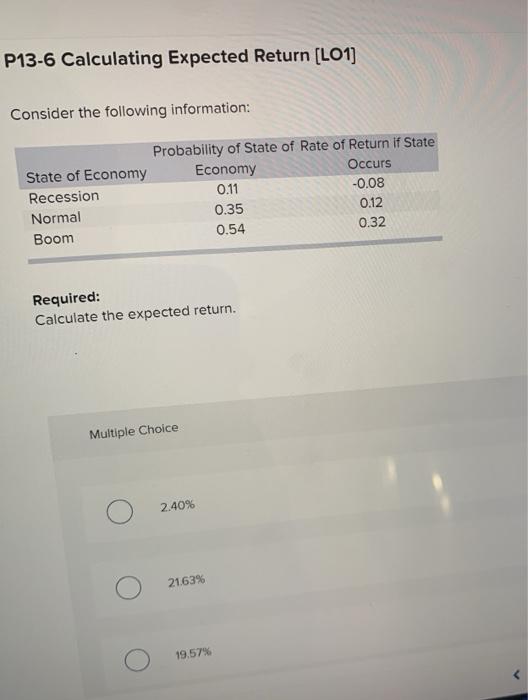  P13-6 Calculating Expected Return (LO1) Consider the following information: Probability of