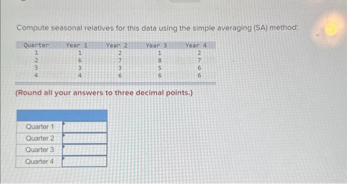  Compute seasonal relatives for this data using the simple averaging (SA)