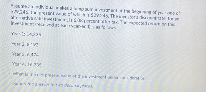 please explain answer Assume an individual makes a lump sum investment at
