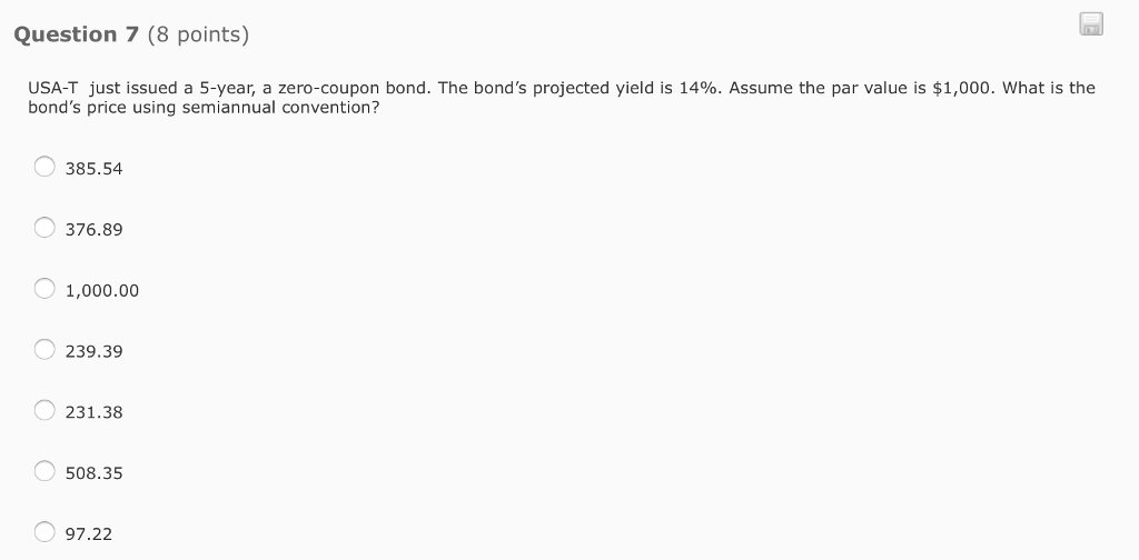 Question 7 (8 points) USA-T just issued a 5-year, a zero-coupon